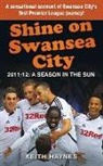 Keith Haynes - Shine on Swansea City: 2011/12: A Season in the Sun