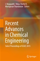 I Regupathi, I. Regupathi, Vidya K. Shetty, Vidy Shetty K, Vidya Shetty K, Murugesan Thanabalan - Recent Advances in Chemical Engineering