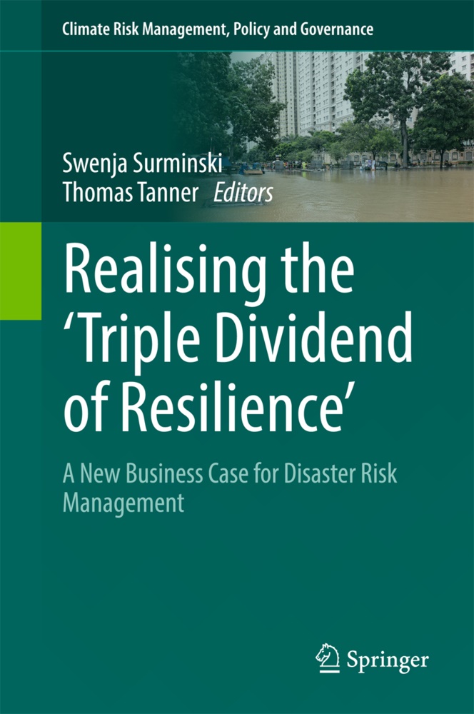Swenj Surminski, Swenja Surminski, Tanner, Tanner, Thomas Tanner - Realising the 'Triple Dividend of Resilience' A New Business Case for Disaster Risk Management