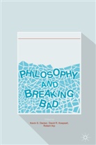 Robert Arp, Kevin S. Decker, David R. Koepsell, Davi R Koepsell, David R Koepsell - Philosophy and Breaking Bad