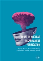 Wyn Bowen, Wyn Q Bowen, Wyn Q. Bowen, Hassa Elbahtimy, Hassan Elbahtimy, Christopher Hobbs... - Trust in Nuclear Disarmament Verification