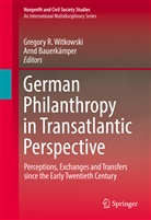 Bauerkämper, Bauerkämper, Arnd Bauerkämper, Gregor R Witkowski, Gregory R Witkowski, Gregory R. Witkowski - German Philanthropy in Transatlantic Perspective