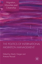 M Pecoud Geiger, Martin (Carleton University Geiger, Geiger, M Geiger, M. Geiger, A. Pecoud... - Politics of International Migration Management