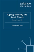 E Tulle, E. Tulle, Emmanuelle Tulle - Ageing, the Body and Social Change