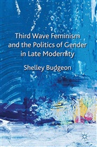 S Budgeon, S. Budgeon, Shelley Budgeon - Third-Wave Feminism and the Politics of Gender in Late Modernity