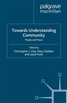 Sir C. Madden Clay, C. Clay, Madden, M Madden, M. Madden, L Potts... - Towards Understanding Community