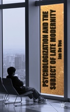 Jan De Vos, Kenneth A Loparo, Kenneth A. Loparo, Jan De Vos - Psychologization and the Subject of Late Modernity