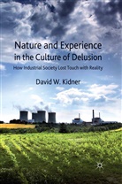 D Kidner, D. Kidner, David W. Kidner - Nature and Experience in the Culture of Delusion