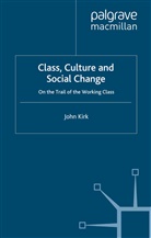 J Kirk, J. Kirk - Class, Culture and Social Change