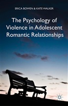 E. Bowen, E. Walker Bowen, Eric Bowen, Erica Bowen, Erica Walker Bowen, K Walker... - Psychology of Violence in Adolescent Romantic Relationships