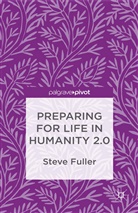 S. Fuller, Steve Fuller - Preparing for Life in Humanity 2.0