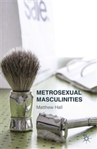 M Hall, M. Hall - Metrosexual Masculinities