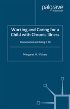 M Vickers, M. Vickers, Margaret H. Vickers - Working and Caring for a Child With Chronic Illness