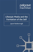 J Raisborough, J. Raisborough, Jayne Raisborough - Lifestyle Media and the Formation of the Self