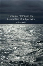 C Neill, C. Neill - Lacanian Ethics and the Assumption of Subjectivity