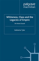 K Tyler, K. Tyler, Katharine Tyler - Whiteness, Class and the Legacies of Empire