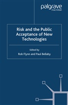 Paul Bellaby, R. Flynn, R. Bellaby Flynn, Ro Flynn, Rob Flynn, Bellaby... - Risk and the Public Acceptance of New Technologies