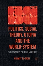 C el-Ojeili, C. el-Ojeili, Chamsy el-Ojeili, C. el- Ojeili - Politics, Social Theory, Utopia and the World-System