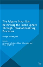 A. Schmidtke Salvatore, A. Salvatore, Schmidtke, O Schmidtke, O. Schmidtke, H Trenz... - Rethinking the Public Sphere Through Transnationalizing Processes