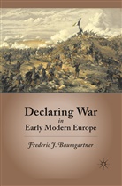 F Baumgartner, F. Baumgartner, Frederic J. Baumgartner - Declaring War in Early Modern Europe