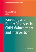 Dougla M Teti, Douglas M Teti, Douglas M. Teti - Parenting and Family Processes in Child Maltreatment and Intervention