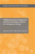 Ewa Fratczak, Livia Sz. Fratczak Olah, Kenneth A Loparo, E. Fratczak, Ewa Fratczak, Kenneth A. Loparo... - Childbearing, Women s Employment and Work Life Balance Policies in