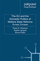 P. Jacquot Graziano, Paolo Graziano, Paolo R. Graziano, P. Graziano, Jacquot, S Jacquot... - Eu and the Domestic Politics of Welfare State Reforms