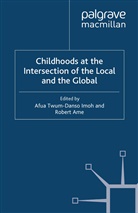 Afua Ame Twum-Danso Imoh, Kenneth A Loparo, Ame, Ame, R. Ame, Robert Ame... - Childhoods At the Intersection of the Local and the Global