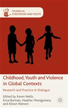 K. Burman Wells, Burman, E Burman, E. Burman, H. Montgomery, H Montgomery et al... - Childhood, Youth and Violence in Global Contexts