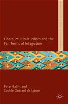 Sophie Balint Guerard De Latour, Kenneth A Loparo, P Balint, P. Balint, Sophie Guerard de Latour, Guérard de Latour... - Liberal Multiculturalism and the Fair Terms of Integration