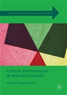 Susann Wagenknecht - Social Epistemology of Research Groups