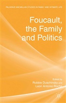 Robbie Rocha Duschinsky, Duschinsky, R Duschinsky, R. Duschinsky, Robbie Duschinsky, Rocha... - Foucault, the Family and Politics