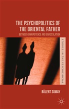 B Somay, B. Somay, Bulent Somay - Psychopolitics of the Oriental Father