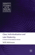 W Atkinson, W. Atkinson - Class, Individualization and Late Modernity