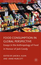 Jakob A. Murcott Klein, Klein, J Klein, J. Klein, Murcott, Murcott... - Food Consumption in Global Perspective