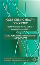 Roma Wathen Harris, R. Harris, Wathen, N Wathen, N. Wathen, S Wyatt... - Configuring Health Consumers