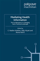 N Wyatt Wathen, Nadine Wyatt Wathen, R Harris, R. Harris, N. Wathen, Wyatt... - Mediating Health Information