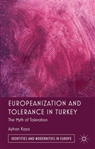 A Kaya, A. Kaya, Ayhan Kaya - Europeanization and Tolerance in Turkey
