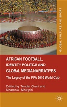Tenda Chari, Tendai Chari, Tendai Mhiripiri Chari, Nhamo A Mhiripiri, Nhamo A. Mhiripiri, Chari... - African Football, Identity Politics and Global Media Narratives