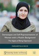 Margaretha A. van Es, Margaretha van Es, Margaretha van Es, Margaretha A van Es, Margaretha A. van Es - Stereotypes and Self-Representations of Women with a Muslim Background