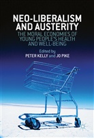 Peter Pike Kelly, Pete Kelly, Peter Kelly, Pike, Pike, Jo Pike... - Neoliberalism, Austerity, and the Moral Economies of Young People s