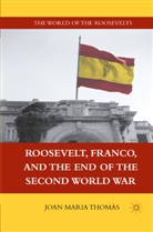 J. Thomas, J Thomàs, J. Thomàs, Joan Maria Thomàs - Roosevelt, Franco, and the End of the Second World War