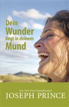 Joseph Prince - Dein Wunder liegt in deinem Mund
