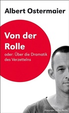 Albert Ostermaier, Johanne Birgfeld, Johannes Birgfeld - Von der Rolle Oder: Über die Dramatik des Verzettelns