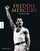 Mark Blake - Freddie Mercury: A Kind of Magic