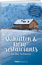 Claus Schweitzer, Wer & Weber Verlag AG, Werd & Weber Verlag AG - Die schönsten Skihütten & Bergrestaurants in der Schweiz
