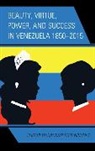 Elizabeth Gackstetter Nichols, Elizabeth Gackstetter Nichols - Beauty, Virtue, Power, and Success in Venezuela 18502015