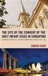 Sandra Hudd, Hudd Sandra - Site of the Convent of the Holy Infant Jesus in Singapore