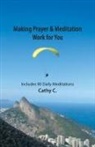 Cathy C, Cathy C. - Making Prayer & Meditation Work for You