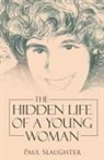 Paul Slaughter - The Hidden Life of a Young Woman